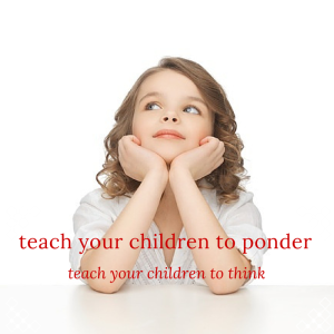 teach your children to ponder